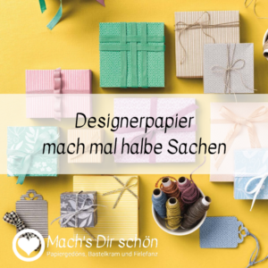 Designerpapier – mach mal halbe Sachen