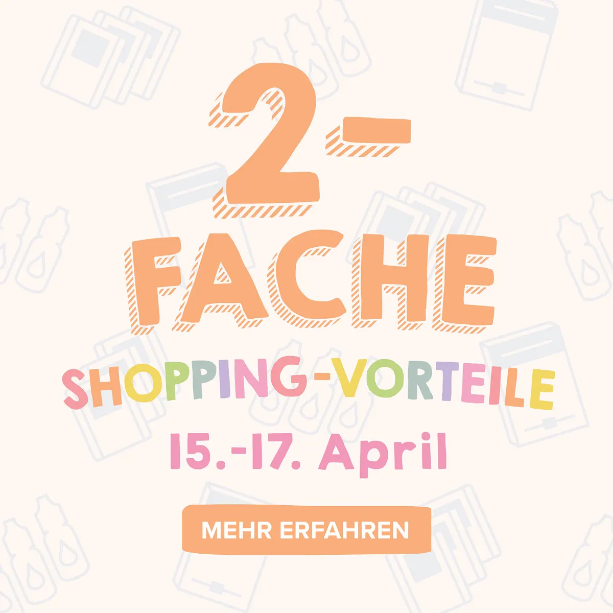 Mehr über den Artikel erfahren Nur noch HEUTE – doppelte Shopping-Vorteile 15.–17. April 2026